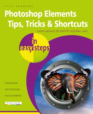 Tipy, triky a skratky pre Photoshop Elements v jednoduchých krokoch: Vydanie 2020 - Photoshop Elements Tips, Tricks & Shortcuts in Easy Steps: 2020 Edition