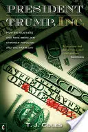 Prezident Trump, Inc: Ako veľký biznis a neoliberalizmus posilňujú populizmus a krajnú pravicu - President Trump, Inc.: How Big Business and Neoliberalism Empower Populism and the Far-Right