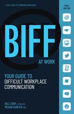 Biff v práci: Váš sprievodca ťažkou komunikáciou na pracovisku - Biff at Work: Your Guide to Difficult Workplace Communication