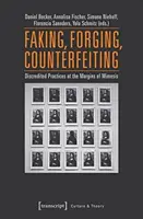 Falšovanie, falšovanie, falšovanie: Diskreditované praktiky na okraji mimézis - Faking, Forging, Counterfeiting: Discredited Practices at the Margins of Mimesis