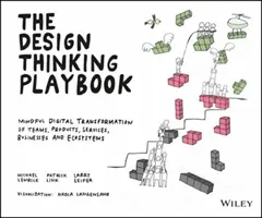 The Design Thinking Playbook: Kniha myslenia: Rozumná digitálna transformácia tímov, produktov, služieb, podnikov a ekosystémov - The Design Thinking Playbook: Mindful Digital Transformation of Teams, Products, Services, Businesses and Ecosystems