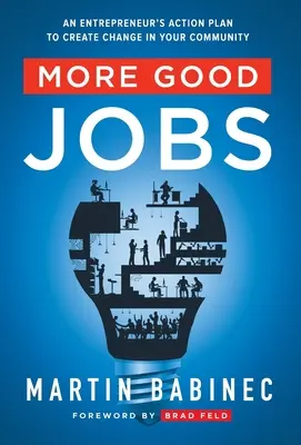 Viac dobrých pracovných miest: Akčný plán podnikateľa na vytvorenie zmeny vo vašej komunite - More Good Jobs: An Entrepreneur's Action Plan to Create Change in Your Community