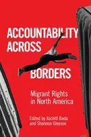 Zodpovednosť cez hranice: Práva migrantov v Severnej Amerike - Accountability Across Borders: Migrant Rights in North America