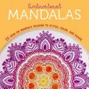 Vyšívané mandaly: 25 nažehľovacích mandalových vzorov na vyšívanie, vyfarbovanie a zdieľanie - Embroidered Mandalas: 25 Iron-On Mandala Designs to Stitch, Color, and Share