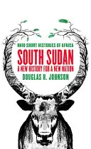 Južný Sudán: Nové dejiny pre nový národ - South Sudan: A New History for a New Nation