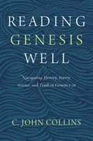 Dobre čítať Genesis: Vyznávanie histórie, poézie, vedy a pravdy v Genesis 1-11 - Reading Genesis Well: Navigating History, Poetry, Science, and Truth in Genesis 1-11