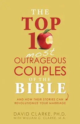 Desať najškandalóznejších párov Biblie: A ako môžu ich príbehy zmeniť vaše manželstvo? - The Top 10 Most Outrageous Couples of the Bible: And How Their Stories Can Revolutionize Your Marriage
