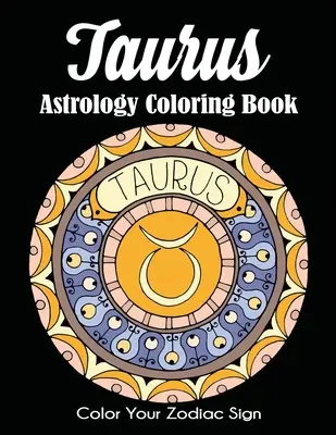 Astrologické maľovanky Býka: Vyfarbi si svoje znamenie zverokruhu - Taurus Astrology Coloring Book: Color Your Zodiac Sign