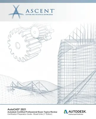 AutoCAD 2021: Autodesk Certified Professional Exam Topics Review (Mixed Units): Autorizovaný vydavateľ spoločnosti Autodesk - AutoCAD 2021: Autodesk Certified Professional Exam Topics Review (Mixed Units): Autodesk Authorized Publisher