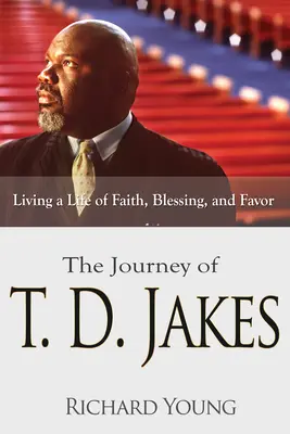 Cesta T. D. Jakesa: Jakees: Život vo viere, požehnaní a priazni - The Journey of T.D. Jakes: Living a Life of Faith, Blessing, and Favor