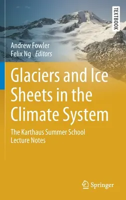 Ľadovce a ľadové kryhy v klimatickom systéme: Zápisky z prednášok letnej školy Karthaus - Glaciers and Ice Sheets in the Climate System: The Karthaus Summer School Lecture Notes