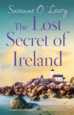 Stratené tajomstvo Írska: Úplne nezabudnuteľná a povznášajúca írska beletria - The Lost Secret of Ireland: Completely unforgettable and uplifting Irish fiction
