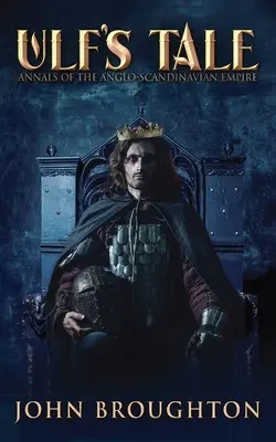 Ulfov príbeh: Anály anglo-škandinávskej ríše - Ulf's Tale: Annals of the Anglo-Scandinavian Empire