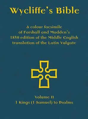 Viklefova Biblia - farebné faksimile Forshallovho a Maddenovho vydania stredoanglického prekladu latinskej Vulgáty z roku 1850: Kráľ Vulgáta - 1. zväzok - Wycliffe's Bible - A colour facsimile of Forshall and Madden's 1850 edition of the Middle English translation of the Latin Vulgate: Volume II - 1 King