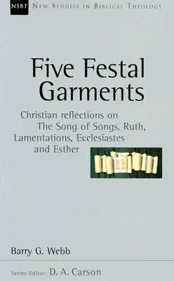 Päť slávnostných odevov: Kresťanské úvahy o Piesni piesní, Rút, Lamentáciách, Kazateľovi a Ester - Five Festal Garments: Christian Reflections on the Song of Songs, Ruth, Lamentations, Ecclesiastes and Esther