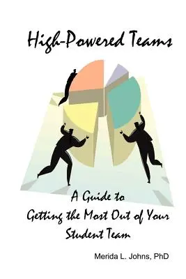 Vysokovýkonné tímy: Príručka, ako vyťažiť maximum z vášho študentského tímu - High-Powered Teams: A Guide to Getting the Most Out of Your Student Team