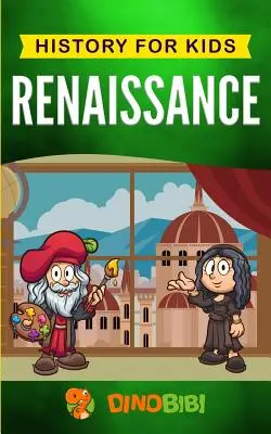 Renesancia: História pre deti: Pútavý sprievodca pozoruhodným obdobím európskych dejín - Renaissance: History for kids: A Captivating Guide to a Remarkable Period in European History