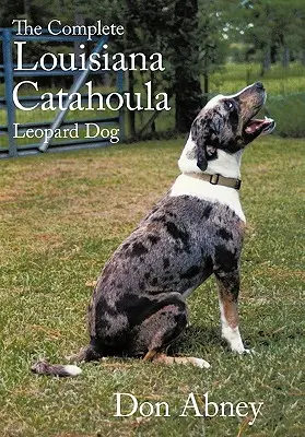 Kompletná publikácia o louisianskom leopardom catahoula - The Complete Louisiana Catahoula Leopard Dog