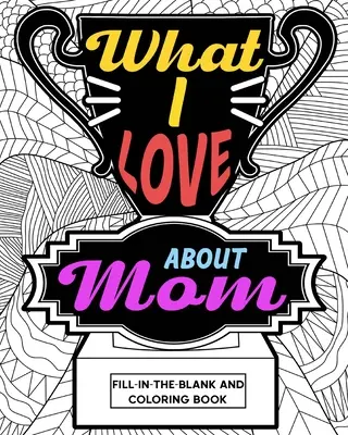 Čo mám rád na mame Omaľovánky - What I Love About Mom Coloring Book