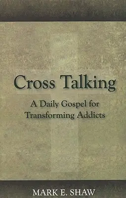 Hovoriť krížom-krážom: Denné evanjelium pre premenu závislých - Cross Talking: A Daily Gospel for Transforming Addicts