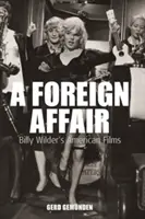 Zahraničná aféra: Americké filmy Billyho Wildera - A Foreign Affair: Billy Wilder's American Films