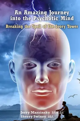Úžasná cesta do psychotickej mysle - prelomenie kúzla slonovinovej veže - An Amazing Journey Into the Psychotic Mind - Breaking the Spell of the Ivory Tower