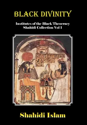 Čierne božstvo: Inštitúty čiernej teokracie Shahidi Collection Vol 1 - Black Divinity: Institutes of the Black Theocracy Shahidi Collection Vol 1