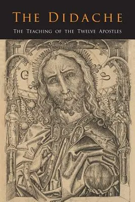 Didaché: Didaché - Učenie dvanástich apoštolov - The Didache: The Teaching of the Twelve Apostles
