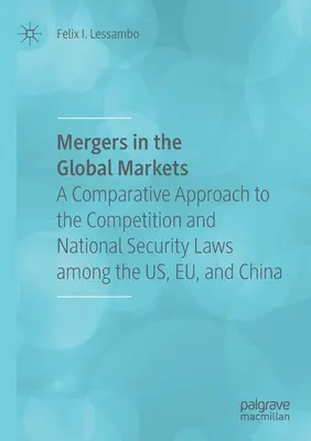 Fúzie na globálnych trhoch: Porovnávací prístup k zákonom o hospodárskej súťaži a národnej bezpečnosti v USA, EÚ a Číne - Mergers in the Global Markets: A Comparative Approach to the Competition and National Security Laws Among the Us, Eu, and China