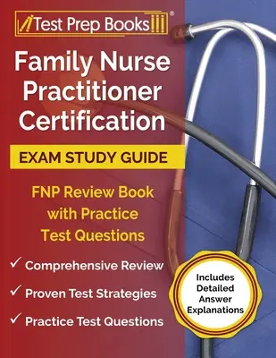 Certifikačná skúška pre rodinné sestry (Family Nurse Practitioner Certification Exam Study Guide): FNP Review Book with Practice Test Questions [Includes Detailed Answer Explanations] (Prehľadová kniha FNP s praktickými testovacími otázkami [obsahuje podrobné vysvetlenia odpovedí) - Family Nurse Practitioner Certification Exam Study Guide: FNP Review Book with Practice Test Questions [Includes Detailed Answer Explanations]