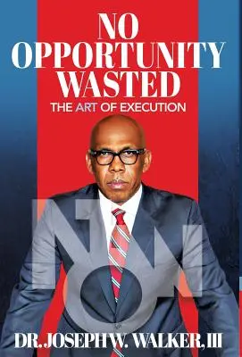 Žiadna premárnená príležitosť: Umenie realizácie - No Opportunity Wasted: The Art of Execution