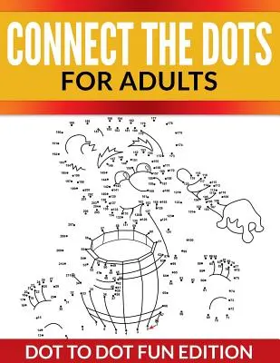 Spojte body pre dospelých: Zábavné vydanie od bodky k bodke - Connect The Dots For Adults: Dot To Dot Fun Edition