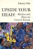 Hlavou hore!: Rytmus a blues na Central Avenue - Upside Your Head!: Rhythm and Blues on Central Avenue