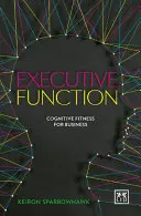 Výkonné funkcie: Kognitívna zdatnosť pre podnikanie - Executive Function: Cognitive Fitness for Business
