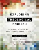Exploring Theological English (Skúmanie teologickej angličtiny): Čítanie, slovná zásoba a gramatika pre študentov ESL - Exploring Theological English: Reading, Vocabulary, and Grammar for ESL