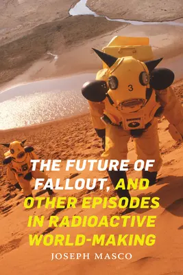 Budúcnosť spádu a iné epizódy v rádioaktívnom vytváraní sveta - The Future of Fallout, and Other Episodes in Radioactive World-Making