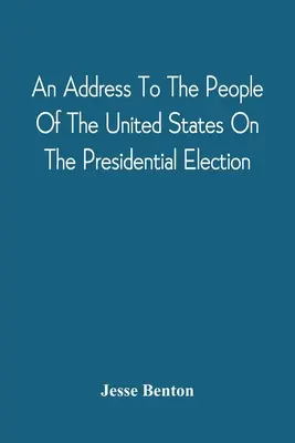 Príhovor k ľudu Spojených štátov amerických o prezidentských voľbách - An Address To The People Of The United States On The Presidential Election