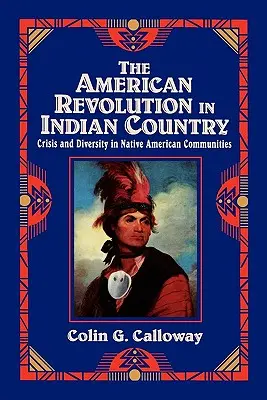 Americká revolúcia v krajine Indiánov: Kríza a rozmanitosť v indiánskych komunitách - The American Revolution in Indian Country: Crisis and Diversity in Native American Communities