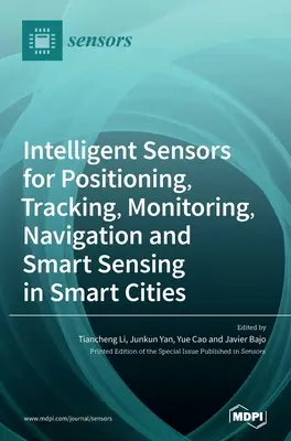 Inteligentné senzory na určovanie polohy, sledovanie, monitorovanie, navigáciu a inteligentné snímanie v inteligentných mestách - Intelligent Sensors for Positioning, Tracking, Monitoring, Navigation and Smart Sensing in Smart Cities