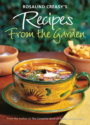 Recepty zo záhrady Rosalind Creasyovej: 200 vzrušujúcich receptov od autorky Kompletnej knihy o jedlých záhradách - Rosalind Creasy's Recipes from the Garden: 200 Exciting Recipes from the Author of the Complete Book of Edible Landscaping