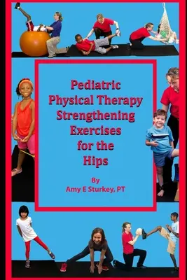 Pediatrická fyzioterapia Posilňovacie cvičenia bedrových kĺbov: Návrhy liečby podľa činnosti svalov - Pediatric Physical Therapy Strengthening Exercises of the Hips: Treatment Suggestions by Muscle Action