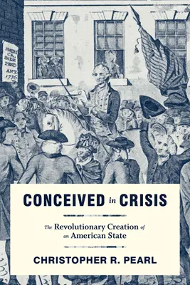 Počaté v kríze: Revolučný vznik amerického štátu - Conceived in Crisis: The Revolutionary Creation of an American State