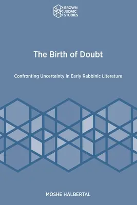Zrodenie pochybností: Pochybnosti: konfrontácia s neistotou v ranej rabínskej literatúre - The Birth of Doubt: Confronting Uncertainty in Early Rabbinic Literature