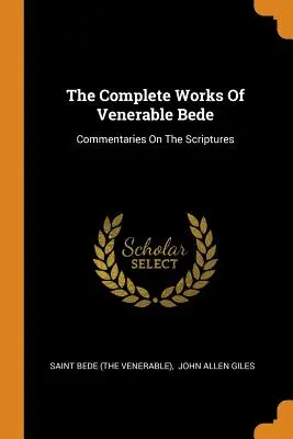 Kompletné dielo Ctihodného Beda: Beda (Ctihodný) - The Complete Works of Venerable Bede: Commentaries on the Scriptures (Saint Bede (the Venerable))