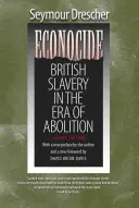 Ekonocida: Britské otroctvo v ére zrušenia otroctva - Econocide: British Slavery in the Era of Abolition