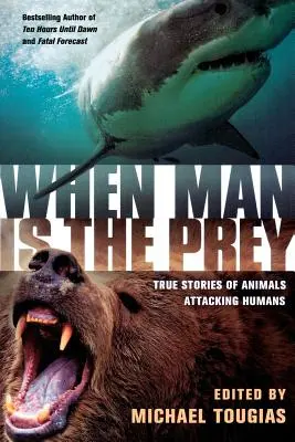 Keď je človek korisťou: Pravdivé príbehy o útokoch zvierat na ľudí - When Man Is the Prey: True Stories of Animals Attacking Humans