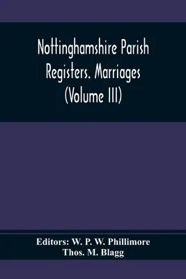 Nottinghamshire Parish Registers. Manželstvá (zväzok III) - Nottinghamshire Parish Registers. Marriages (Volume III)