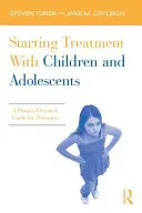 Začiatok liečby detí a dospievajúcich: Sprievodca pre terapeutov zameraný na proces - Starting Treatment with Children and Adolescents: A Process-Oriented Guide for Therapists