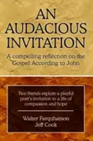 Odvážne pozvanie: Evanjelium podľa Jána: podmanivá výzva - An Audacious Invitation: A Compelling Reflection on the Gospel According to John