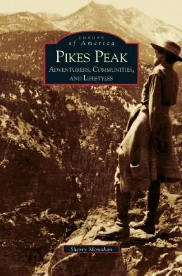 Pikes Peak: Pike Pikes: Dobrodruhovia, komunity a životný štýl - Pikes Peak: Adventurers, Communities and Lifestyles